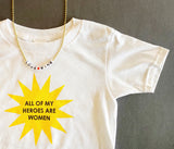 ALL OF MY HEROES ARE WOMEN KIDS T-SHIRT Collaboration with Maisonette